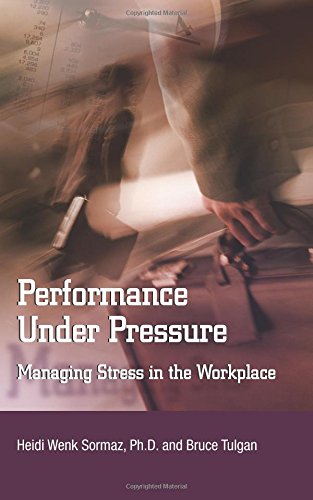 Performance Under Pressure: Managing Stress In The Workplace,New
