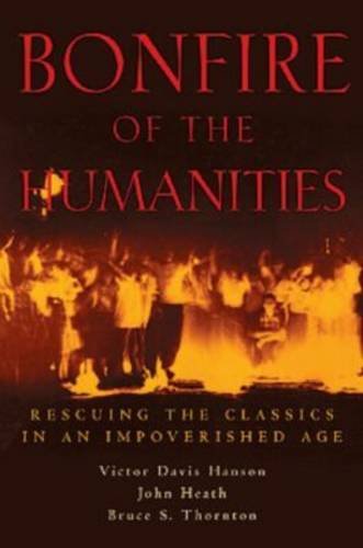 Bonfire of the Humanities: Rescuing the Classics in an Impoverished Age,Used