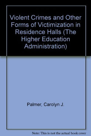 Violent Crimes and Other Forms of Victimization in Residence Halls (The Higher Education Administration),Used