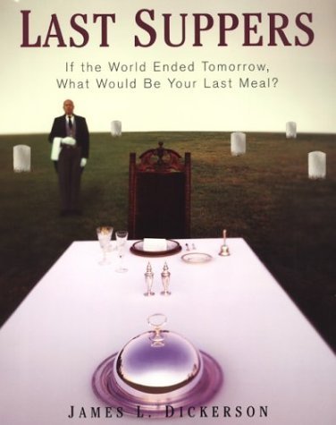 Last Suppers: If the World Ended Tomorrow, What Would Be Your Last Meal,Used