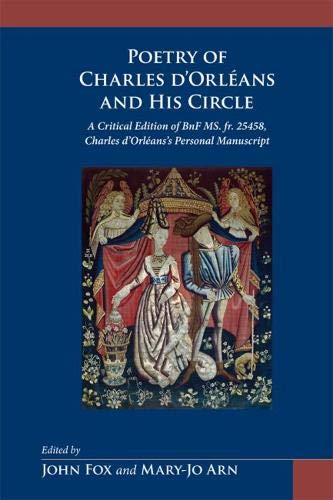The Poetry of Charles d'Orleans and His Circle: A Critical Edition of BnF MS. Fr. 25458, Charles d'Orleans Personal Manuscript (,New
