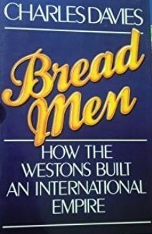 Bread Men: How the Westons Built an International Empire,Used