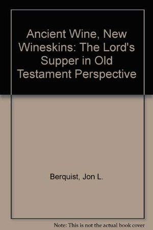 Ancient Wine, New Wineskins: The Lord's Supper in Old Testament Perspective,Used