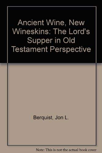 Ancient Wine, New Wineskins: The Lord's Supper in Old Testament Perspective,Used