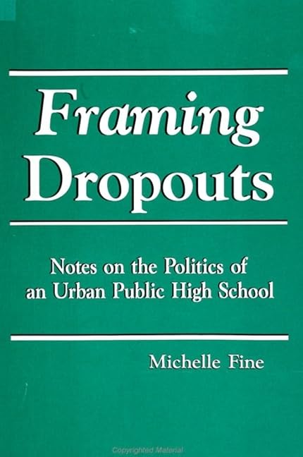 Framing Dropouts: Notes on the Politics of an Urban Public High School (SUNY Series, Teacher Empowerment and School Reform),Used
