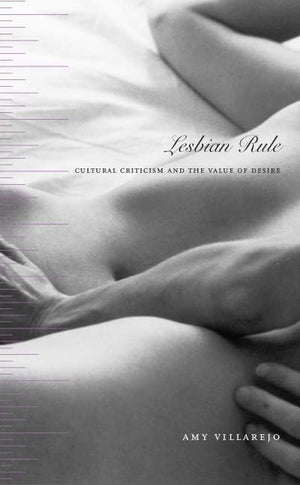Lesbian Rule: Cultural Criticism And The Value Of Desire (Next Wave: New Directions In Women'S Studies),New