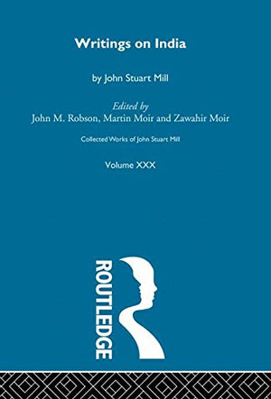 Collected Works Of John Stuart Mill: Xxx. Writings On India