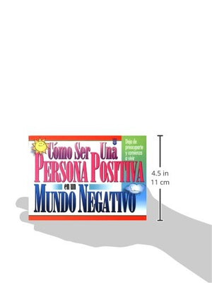 Cmo ser una persona positiva en un mundo negativo: Deja de preocuparte y comienza a vivir (Spanish Edition),Used