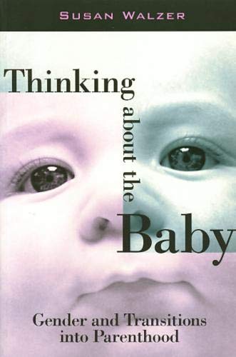 Thinking about the Baby: Gender and Transitions into Parenthood (Women In The Political Economy),Used