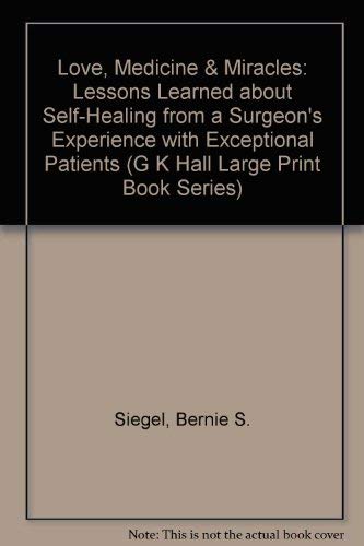 Love, Medicine And Miracles: Lessons Learned About Selfhealing From A Surgeon'S Experience With Exceptional Patients (G K Hall