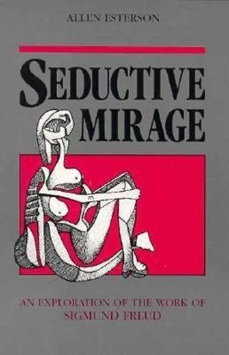 Seductive Mirage: An Exploration Of The Work Of Sigmund Freud,Used