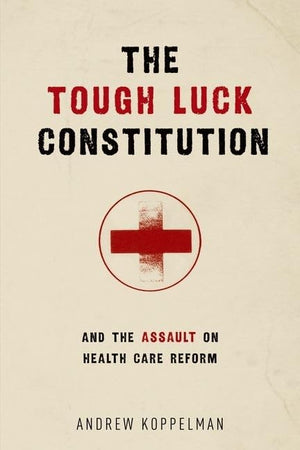 The Tough Luck Constitution And The Assault On Health Care Reform,New
