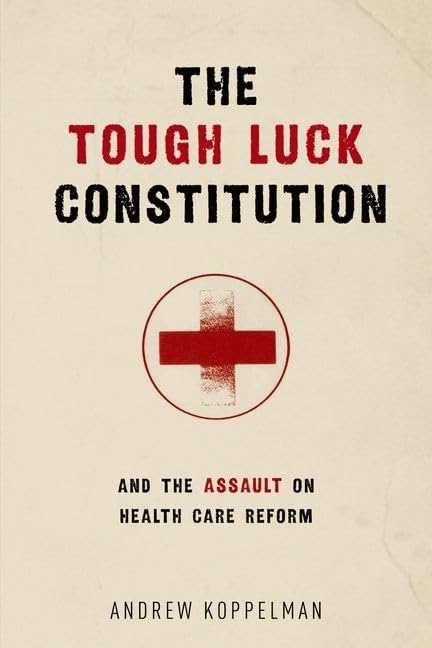 The Tough Luck Constitution and the Assault on Health Care Reform,Used