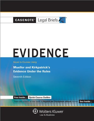 Casenotes Legal Briefs: Evidence, Keyed to Mueller & Kirkpatrick, 7th Edition (Casenote Legal Briefs),Used