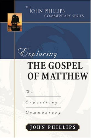 Exploring the Gospel of Matthew (John Phillips Commentary Series) (The John Phillips Commentary Series),New