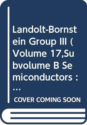 LandoltBornstein Group III (Volume 17,Subvolume B Semiconductors : Physics of II  VI and I  VIII Compounds, Semimagnetic Cond,Used