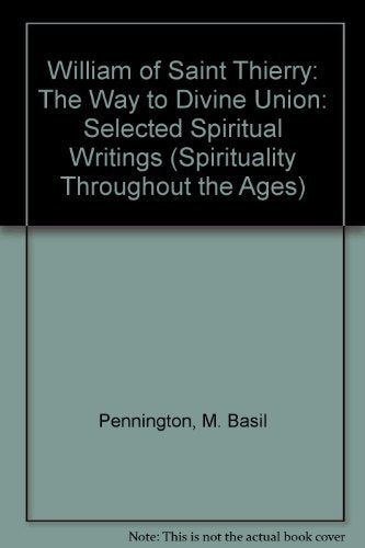 William of Saint Thierry: The Way to Divine Union : Selected Spiritual Writings (Spirituality Throughout the Ages),Used