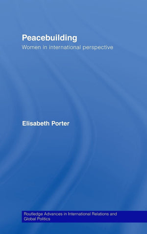 Peacebuilding: Women In International Perspective (Routledge Advances In International Relations And Global Politics)