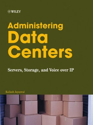 Administering Data Centers: Servers, Storage, and Voice over IP,New