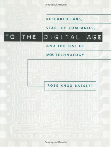 To The Digital Age: Research Labs, Startup Companies, And The Rise Of Mos Technology (Johns Hopkins Studies In The History Of T,Used