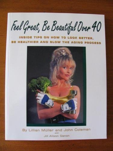 Feel Great, Be Beautiful over 40: Inside Tips on How to Look Better, Be Healthier and Slow the Aging Process,Used