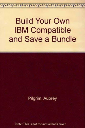 Build Your Own IBM Compatible and Save a Bundle,Used