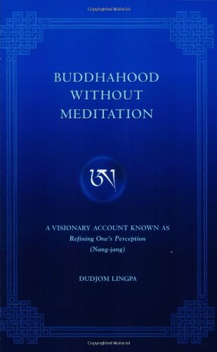 Buddhahood Without Meditation: A Visionary Account Known As Refining One's Perception,Used