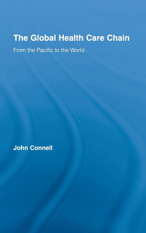 The Global Health Care Chain: From the Pacific to the World (Routledge Research in Population and Migration),New
