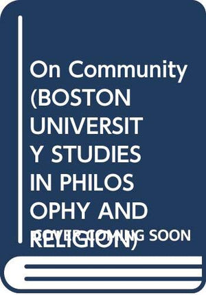 On Community (BOSTON UNIVERSITY STUDIES IN PHILOSOPHY AND RELIGION),Used