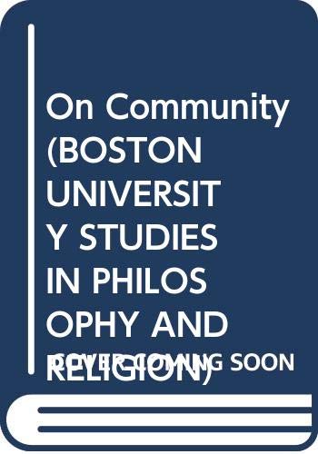 On Community (BOSTON UNIVERSITY STUDIES IN PHILOSOPHY AND RELIGION),Used