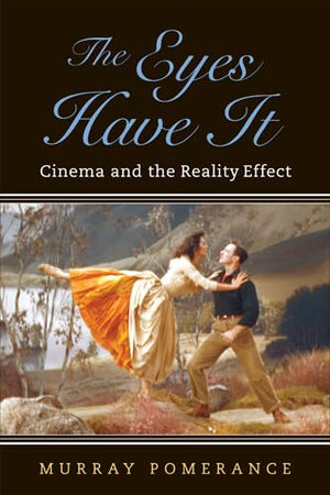 The Eyes Have It: Cinema and the Reality Effect (Techniques of the Moving Image),Used