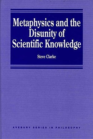 Metaphysics And The Disunity Of Scientific Knowledge (Avebury Series In Philosophy),Used