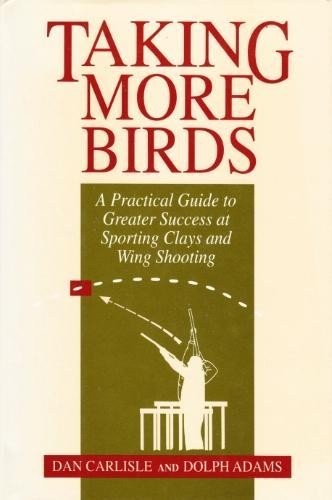 Taking More Birds: A Practical Guide to Greater Success at Sporting Clays and Wing Shooting,Used