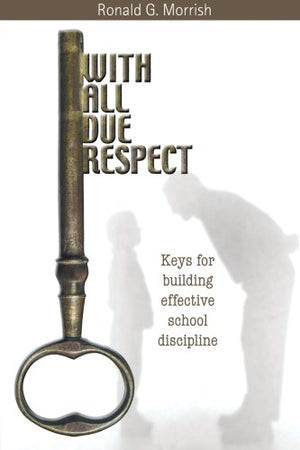 With All Due Respect: Keys for Building Effective School Discipline,New
