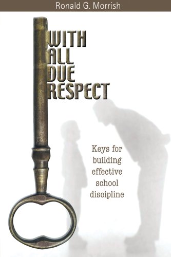 With All Due Respect: Keys for Building Effective School Discipline,New