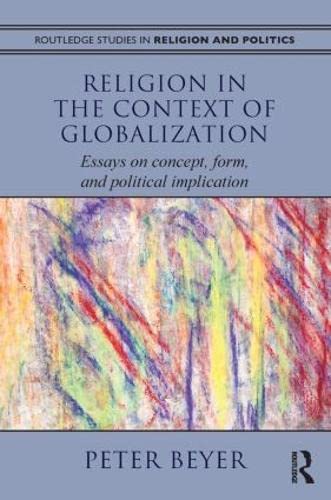 Religion in the Context of Globalization: Essays on Concept, Form, and Political Implication (Routledge Studies in Religion and ,Used