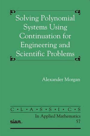 Solving Polynominal Systems Using Continuation for Engineering and Scientific Problems (Classics in Applied Mathematics),Used