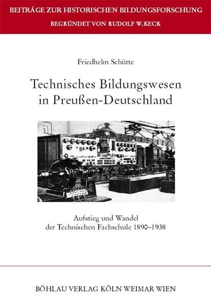 Technisches Bildungswesen In Preussendeutschland: Aufstieg Und Wandel Der Technischen Fachschule 18901938 (Beitrage Zur Histor,Used