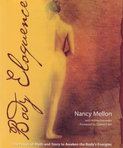 Body Eloquence: The Power Of Myth And Story To Awaken The Body'S Energies