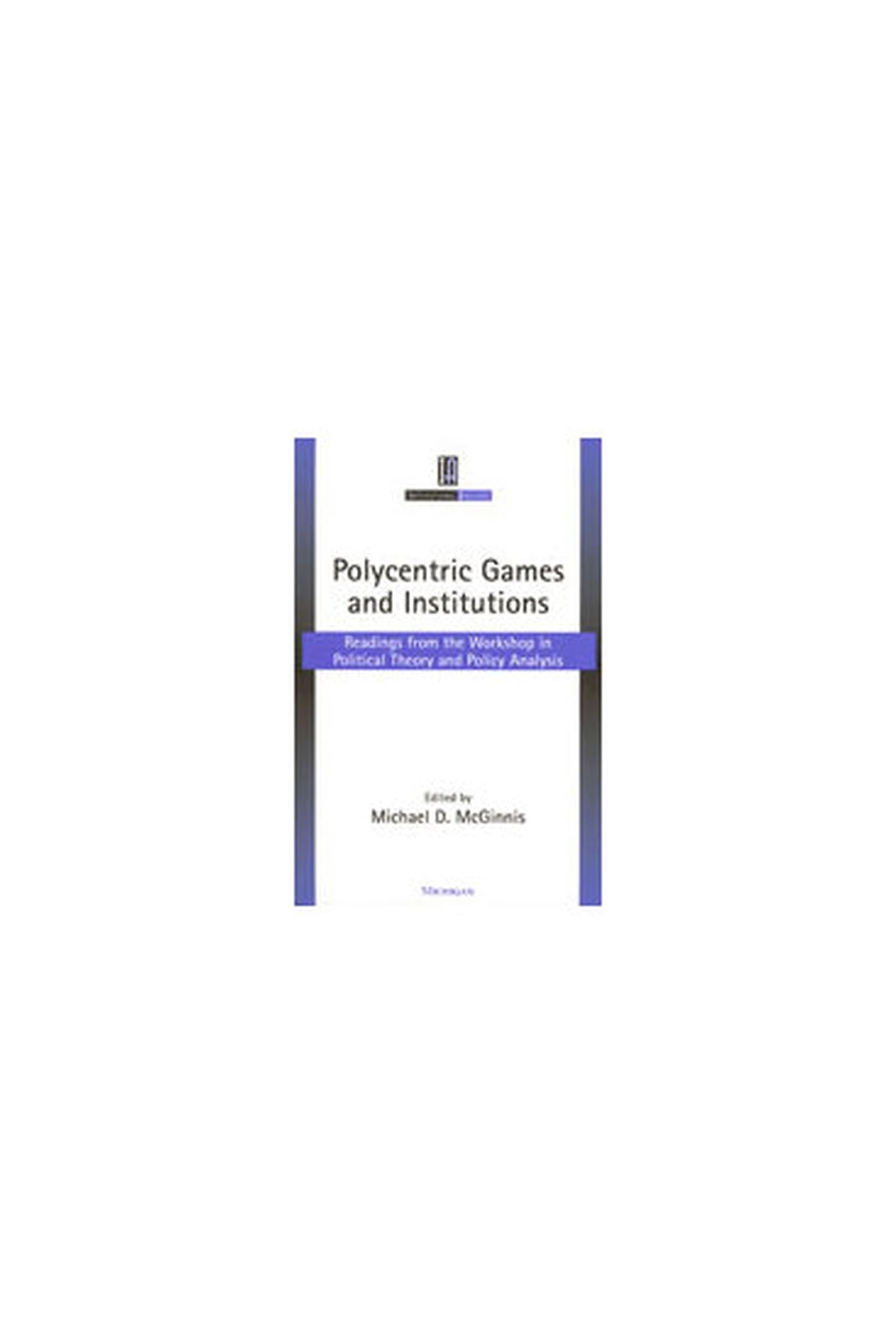 Polycentric Games and Institutions: Readings from the Workshop in Political Theory and Policy Analysis (Institutional Analysis),Used