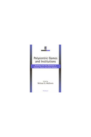 Polycentric Games and Institutions: Readings from the Workshop in Political Theory and Policy Analysis (Institutional Analysis),Used