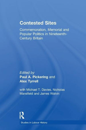 Contested Sites: Commemoration, Memorial and Popular Politics in NineteenthCentury Britain (Studies in Labour History),Used