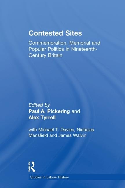 Contested Sites: Commemoration, Memorial and Popular Politics in NineteenthCentury Britain (Studies in Labour History),Used