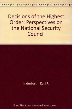 Decisions Of The Highest Order: Perspectives On The National Security Council,Used