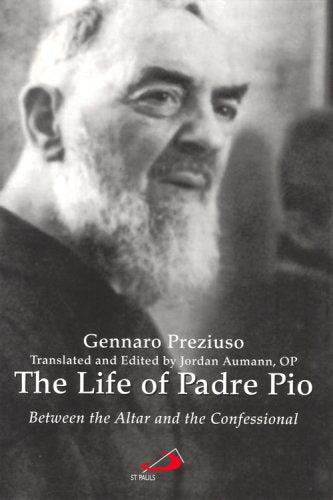 The Life of Padre Pio: Between the Altar and the Confessional,New
