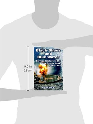 Black Shoes and Blue Water: Surface Warfare in the United States Navy, 19451975,Used