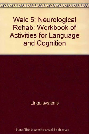 Walc 5: Neurological Rehab: Workbook Of Activities For Language And Cognition