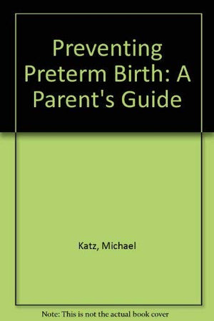 Preventing Preterm Birth: A Parent's Guide,New