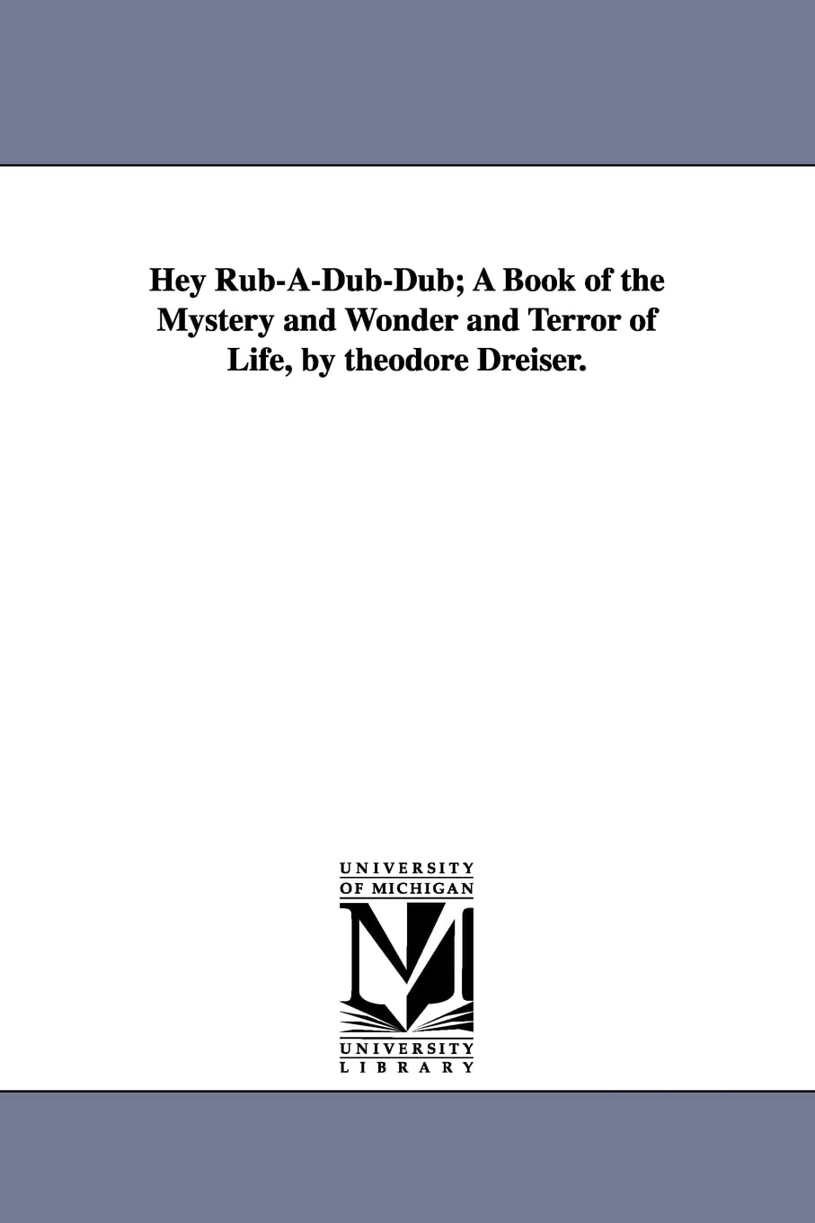 Hey Rubadubdub; A Book Of The Mystery And Wonder And Terror Of Life, By Theodore Dreiser.,Used