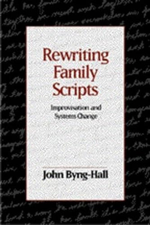 Rewriting Family Scripts: Improvisation and Systems Change,New